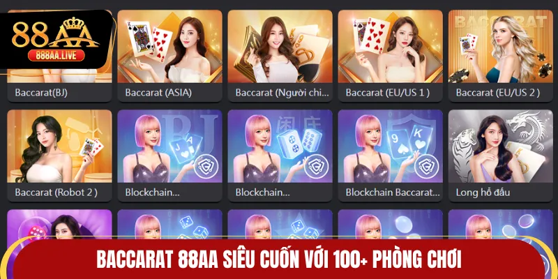 Baccarat 88AA siêu cuốn với 100+ phòng chơi