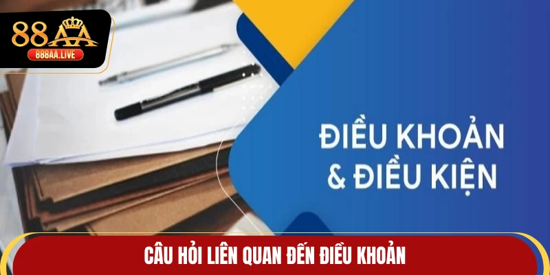 Câu hỏi liên quan đến điều khoản