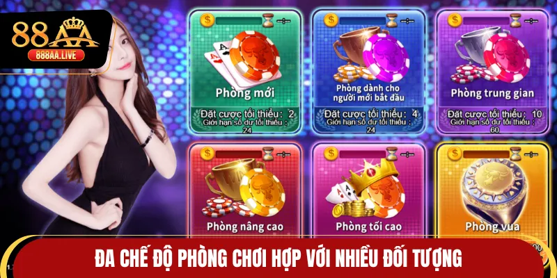 Đa chế độ phòng chơi hợp với nhiều đối tượng