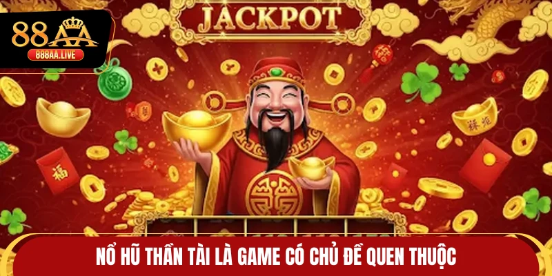 Nổ hũ Thần Tài là game có chủ đề quen thuộc
