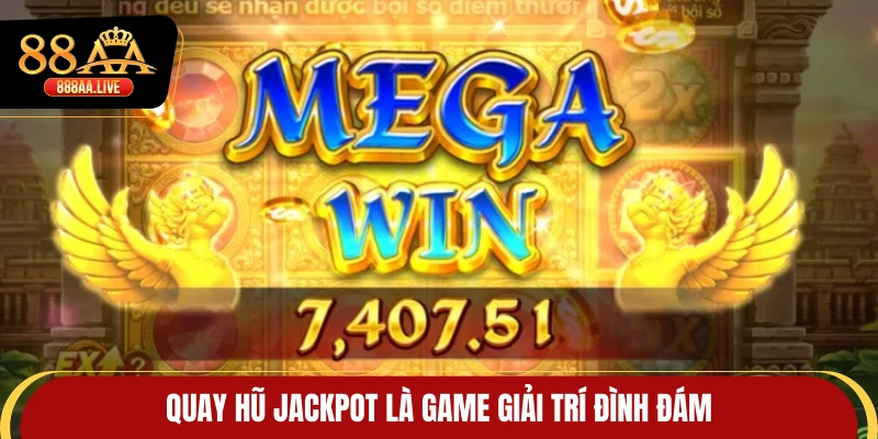 Quay hũ Jackpot là game giải trí đình đám