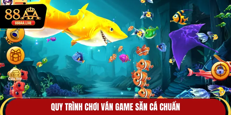 Quy trình chơi ván game săn cá chuẩn