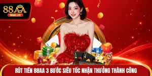 Rút Tiền 88AA 3 Bước Siêu Tốc Nhận Thưởng Thành Công